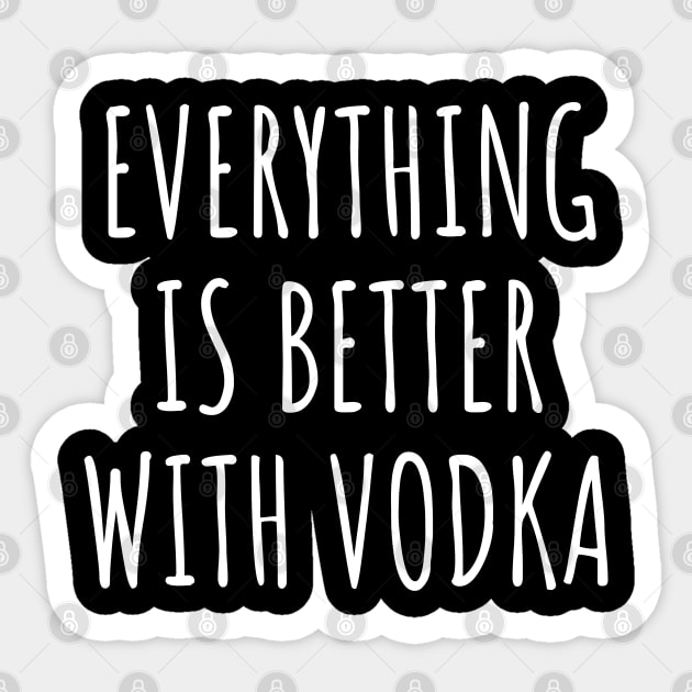 Everything is better with vodka Sticker by LunaMay